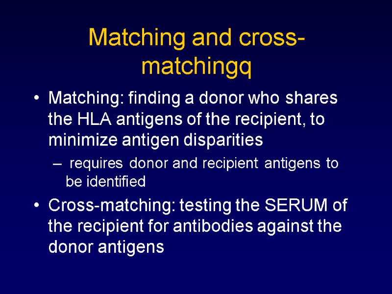 Matching and cross-matchingq Matching: finding a donor who shares the HLA antigens of the